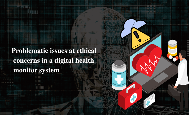 problematic issues at ethical concerns in a digital health monitor system