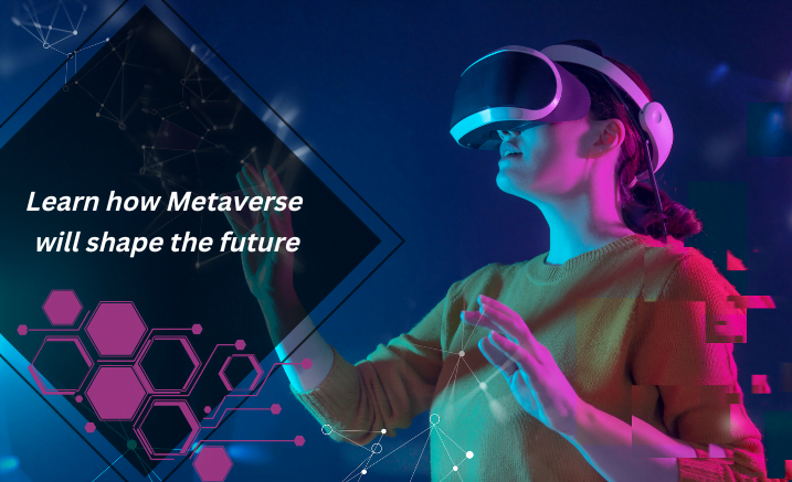 Learn how Metaverse will shape the future