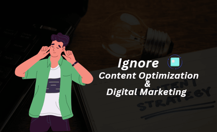 What happens if you ignore content optimzation