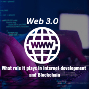 What is Web 3.0 What role it plays in internet development