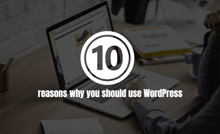 10 reasons why you should use WordPress