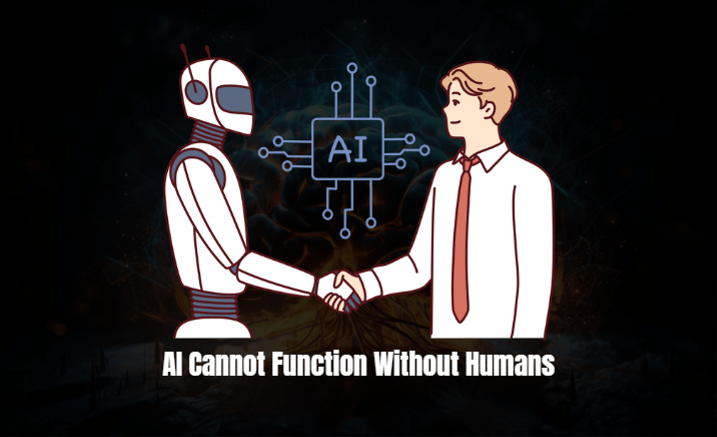 AI Cannot Function Without Humans