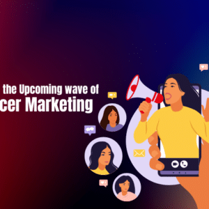 Welcome to the Upcoming wave of Influencer Marketing